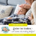 Fieber bei Kindern – wie kann ich richtig helfen?